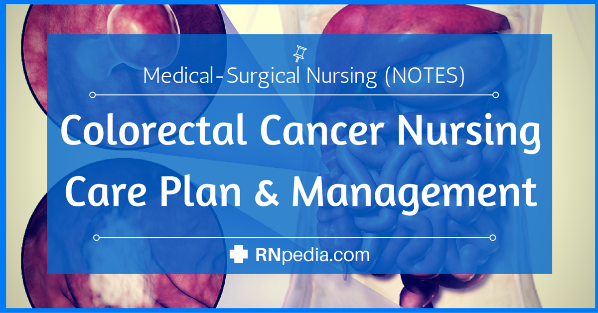 Colorectal Cancer Nursing Care Plan and Management - RNpedia